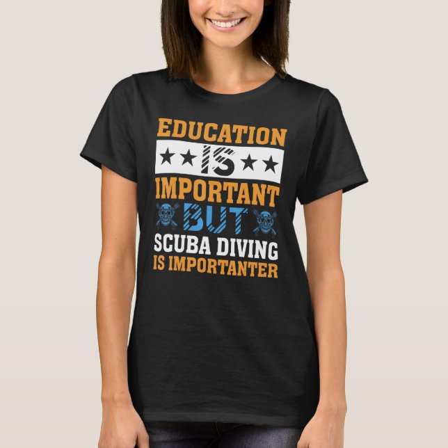 Education is Important but Scuba Diving is Importa T Shirt (Framsida)