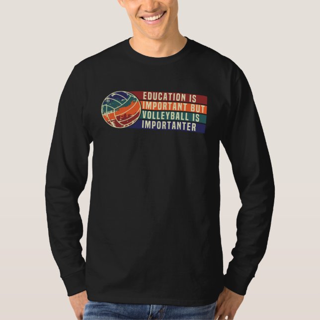 Education Is Important But Volleyball Is Important T Shirt (Framsida)