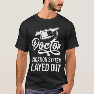 Education system played out doctoral degree PhD gi T Shirt