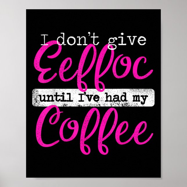 Eeffoc Coffee stavade bakåt jag inte Ge Eeffo Poster (Framsidan)