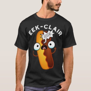 Eekclair Funny Eclair Puns 1 T Shirt