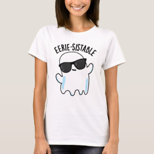 Eerie-sistable Funny Ghost Pun T Shirt