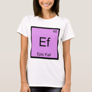 Ef - Episk Misslyckad Kemielement Symbol Meme T-sh T-shirt