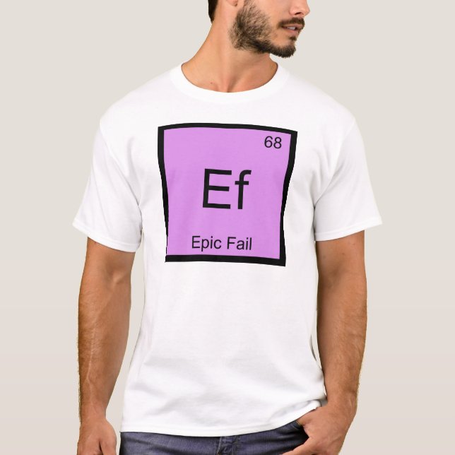 Ef - Episk Misslyckande Kemiskt Elemente Symbol Me T Shirt (Framsida)