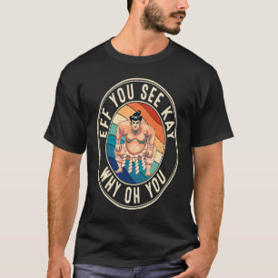 Eff You See Kay Retro 80-Tals Sumobrottare T Shirt