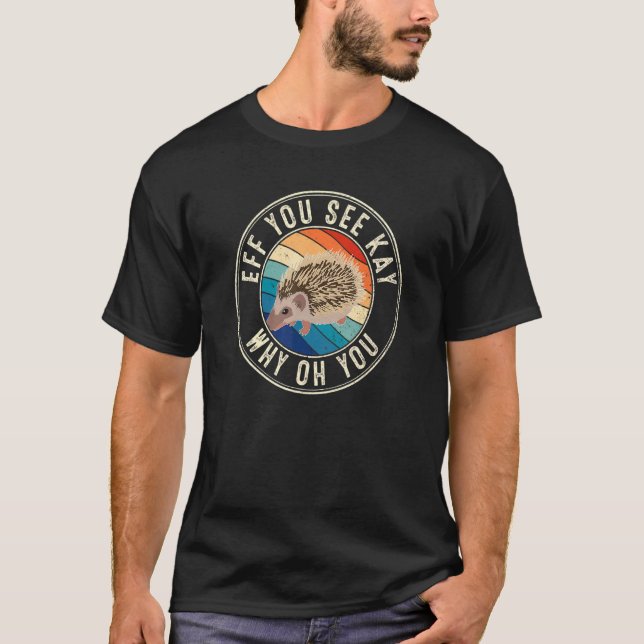 Eff You See Kay Retro 80s Igelkott T Shirt (Framsida)
