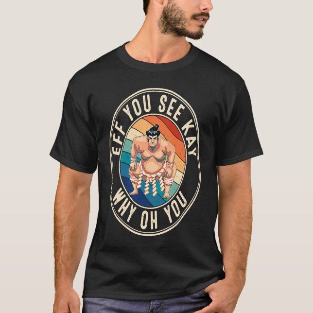 Eff You See Kay Retro 80s Sumo Wrestler T Shirt (Framsida)