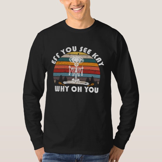 Eff You See Kay Why Oh You Skeleton T Shirt (Framsida)
