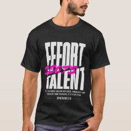 Effort Beats Talent T Shirt