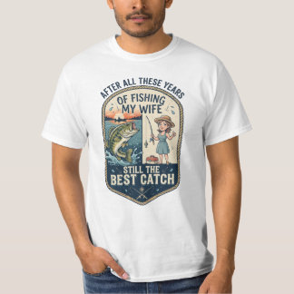 Efter alla dessa år av fiske min fru fortfarande d t shirt