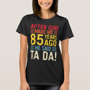 Efter att Gud Gjorde Mig För 85 År Sedan Sa Han Ta T Shirt
