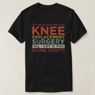 Efter att ha Överlevt kirurgisk kirurgi Knäbytesin T Shirt