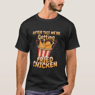 Efter detta hämtar vi snabbmat med stekt kyckling  t shirt