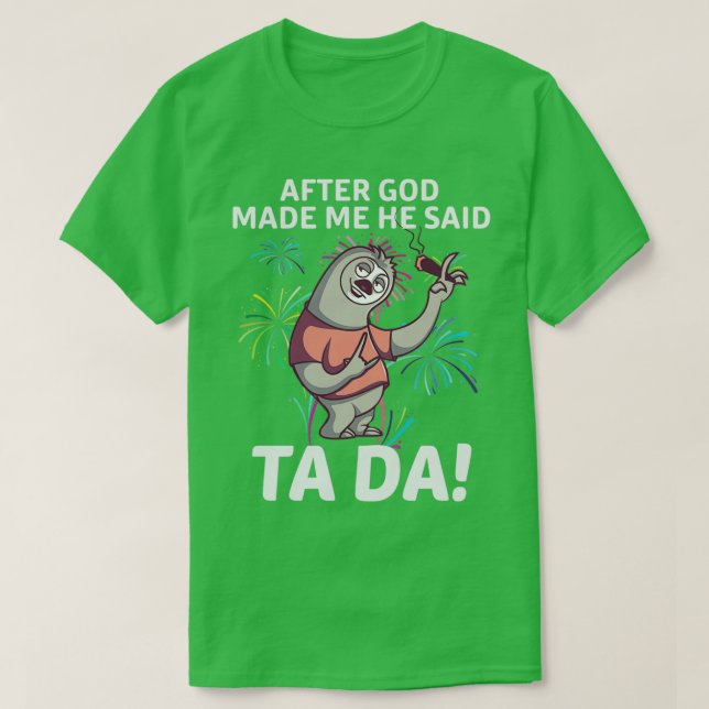 Efter Gud gjorde mig en slarvig gåva till älskare T Shirt (Design framsida)