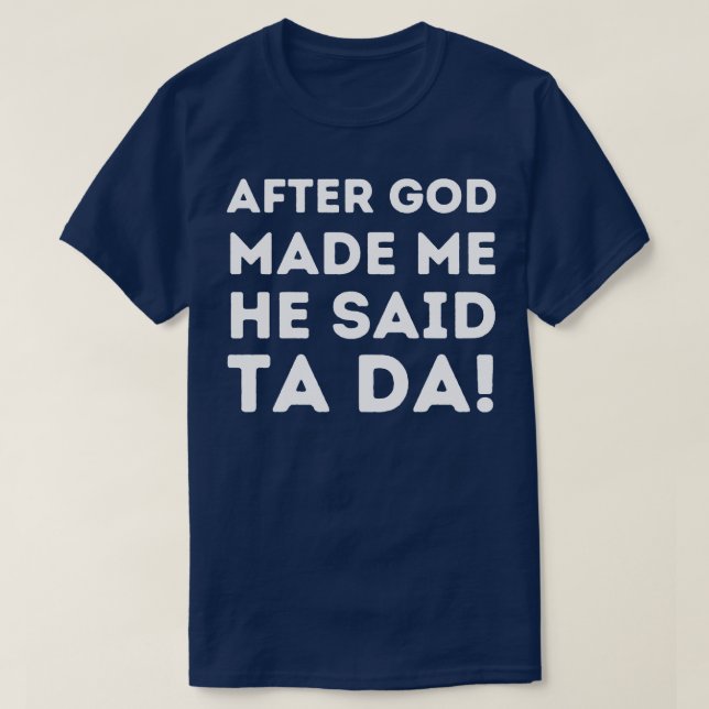 Efter Gud sa att han sa Ta Da 1 T Shirt (Design framsida)
