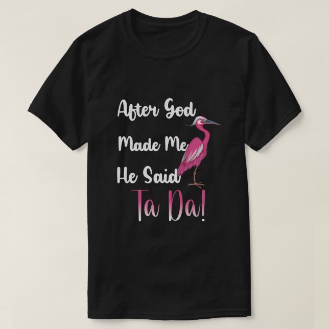 Efter Gud sa att han sa Ta Da, Flamingo Qu. T Shirt (Design framsida)
