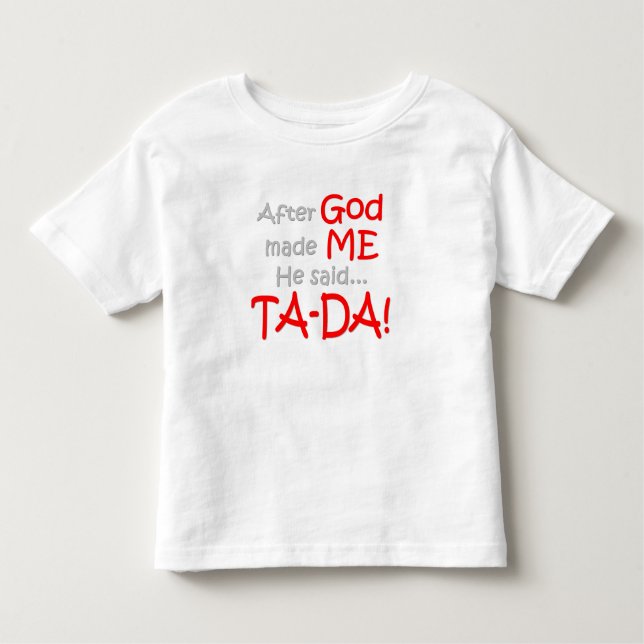 Efter guden gjorde mig, sade han….,TA-DA!! T-shirt (Framsida)