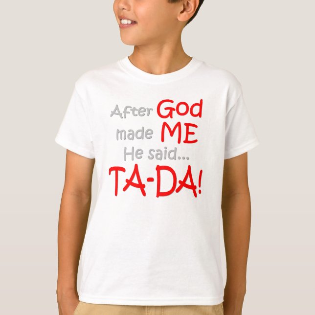 Efter guden gjorde mig, sade han….,TA-DA!! Tee Shirt (Framsida)