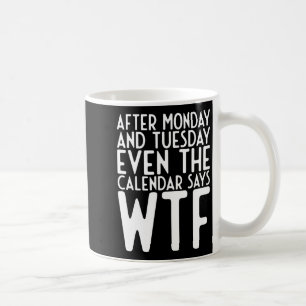 Efter måndag och tisdag säger jämna kalender Wtf Kaffemugg