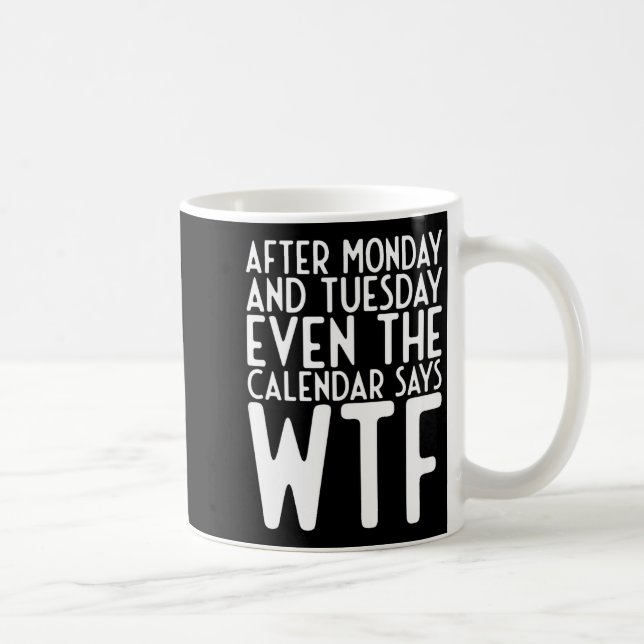 Efter måndag och tisdag säger jämna kalender Wtf  Kaffemugg (Höger)