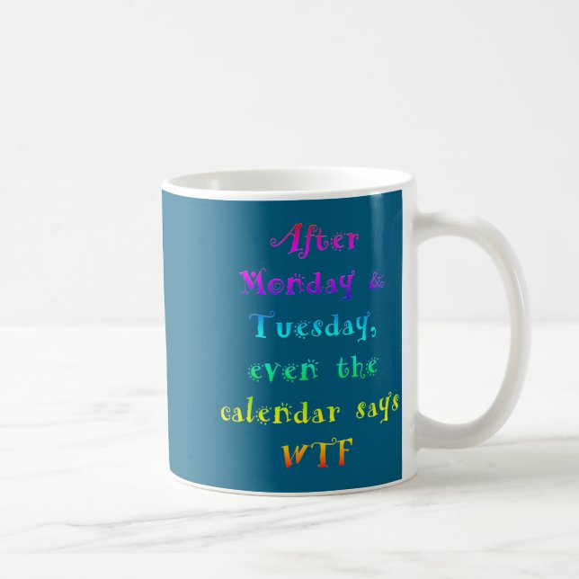 Efter måndag Tisdag Rolig kalender säger Wtf  Kaffemugg (Höger)