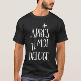 Efter mig floden - franskt uttryck t-shirt