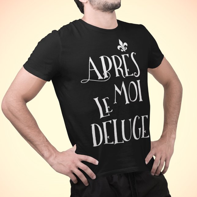 Efter mig har översvämningen - apres Moi Le Deluge T Shirt (Skapare uppladdad)