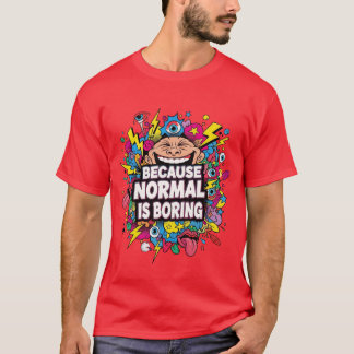 Eftersom det normala är tråkigt – Rolig Pop Art T- T Shirt