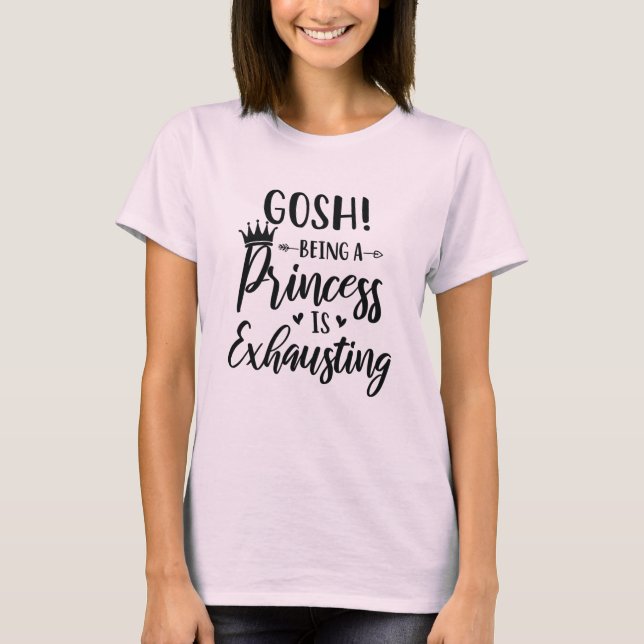 Eftersom Gosh är prinsessa är Mode-kvinnor på väg  T Shirt (Framsida)