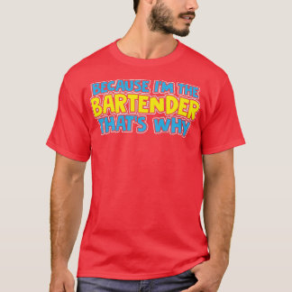 Eftersom Ix27M Bartender Thatx27S Varför T Shirt
