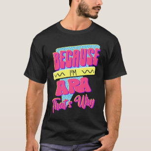 Eftersom jag är Ara Det är därför T Shirt