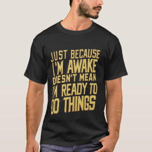Eftersom jag är AVaken, är jag inte Elak Redo? T Shirt