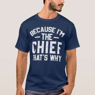 Eftersom jag är Chiefhats Varför Rolig Chief tjej T Shirt