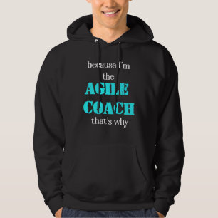 Eftersom jag är den Agila Coachen Det är därför Sc Hoodie