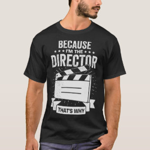 Eftersom jag är direktören undrar varför t shirt