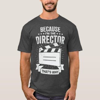 Eftersom jag är direktören undrar varför t shirt