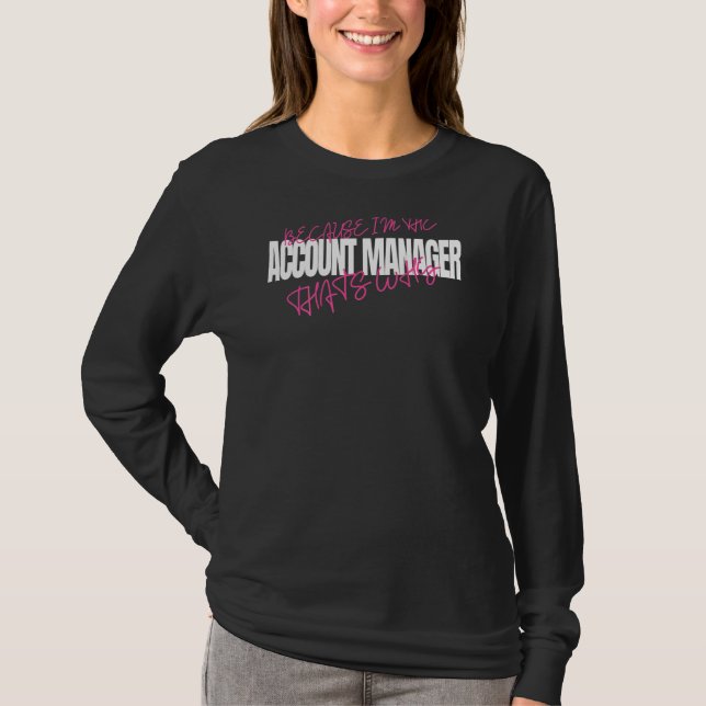 Eftersom jag är kontohanteraren Det är därför chef T Shirt (Framsida)