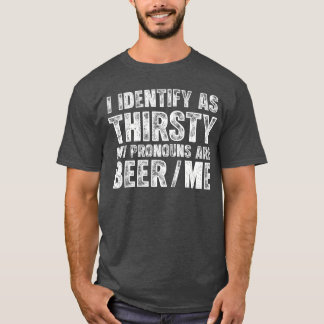 Eftersom jag är törstig är mina pronouns BeerMe Vi T Shirt
