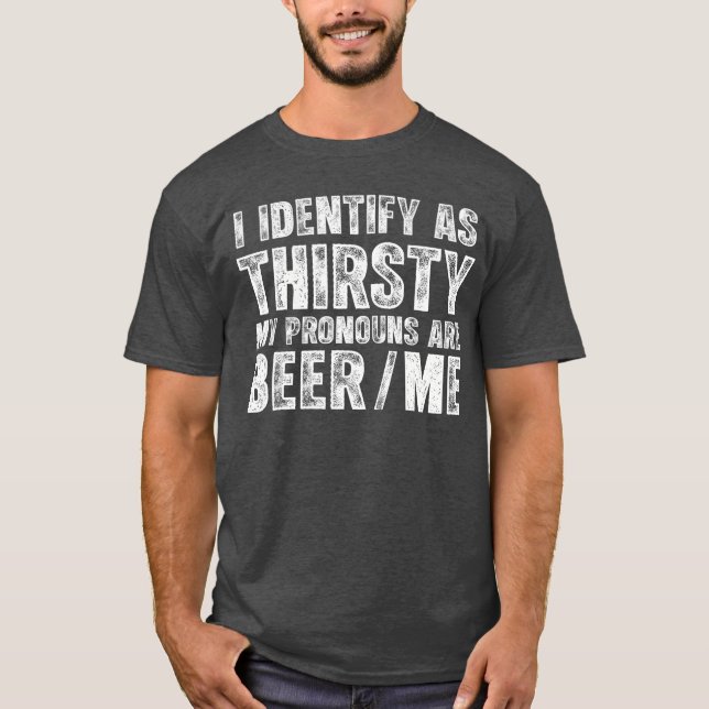 Eftersom jag är törstig är mina pronouns BeerMe Vi T Shirt (Framsida)