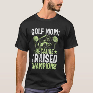 Eftersom jag fostrade mästare! Golfmamma T Shirt
