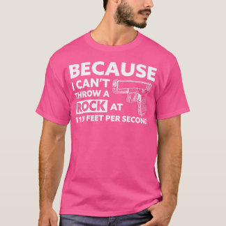 Eftersom Jag Inte Kan Kasta En Sten Med 1100 Fps H T Shirt