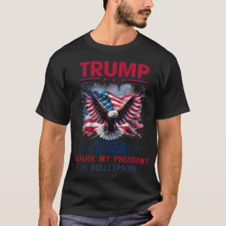 Eftersom min talman är bulletsäker - Trump 2024 R T Shirt