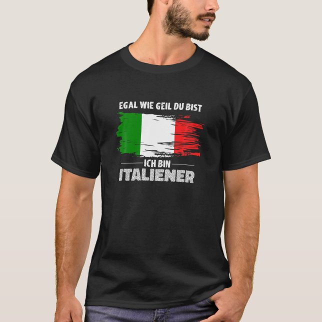 Egal Wie Geil Du Bist, Ich Tunna Italienska, Itali T Shirt (Framsida)