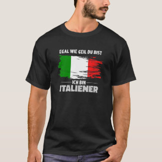 Egal Wie Geil du Bist Ich Tunna Italienska Italien T Shirt