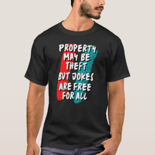 Egendom kanske blir stöld, men skämt är gratis för t shirt