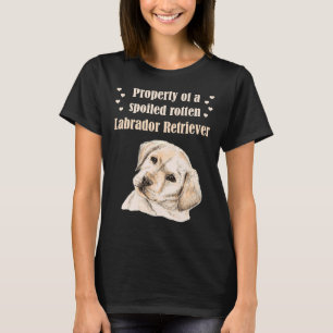 Egendom om en förstörd Rotten Labrador Retriever! T Shirt