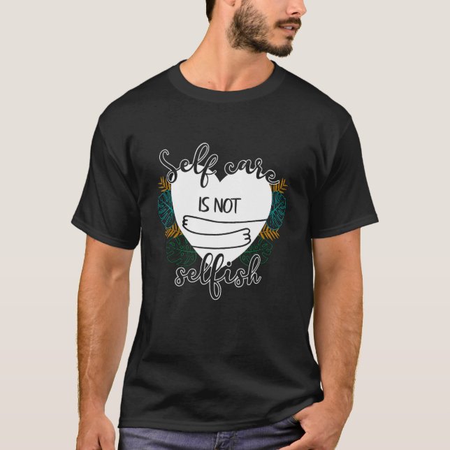 Egenvård är inte självisk psykisk hälsa t shirt (Framsida)