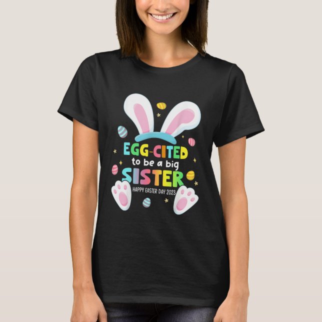 Egg Cited To Be A Big Sister 2023 Easter Baby Anno T Shirt (Framsida)
