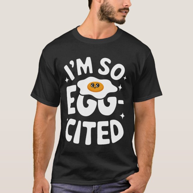 Egg I'm So Egg-Cited T Shirt (Framsida)