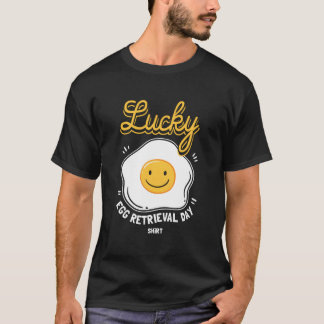 Egg Retrieval Day For Ivf Transfer Day T Shirt